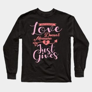 'Intense Love Doesn't Measure, It Just Gives' Awesome Family Love Gift Long Sleeve T-Shirt